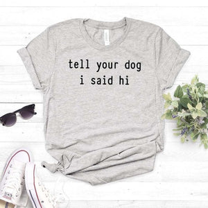 Tell Your Dog I Said Hi T-shirt