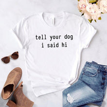 Load image into Gallery viewer, Tell Your Dog I Said Hi T-shirt
