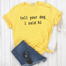 Load image into Gallery viewer, Tell Your Dog I Said Hi T-shirt
